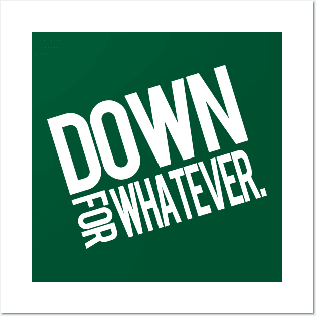 Down For Whatever Wall Art by PopCultureShirts